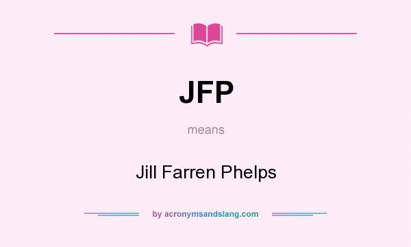 What does JFP mean? It stands for Jill Farren Phelps