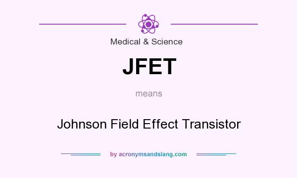 What does JFET mean? It stands for Johnson Field Effect Transistor