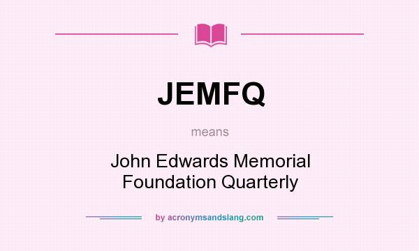 What does JEMFQ mean? It stands for John Edwards Memorial Foundation Quarterly