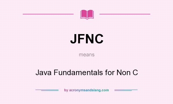 What does JFNC mean? It stands for Java Fundamentals for Non C