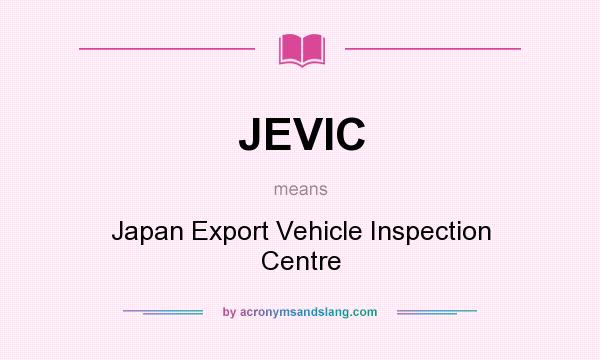 What does JEVIC mean? It stands for Japan Export Vehicle Inspection Centre