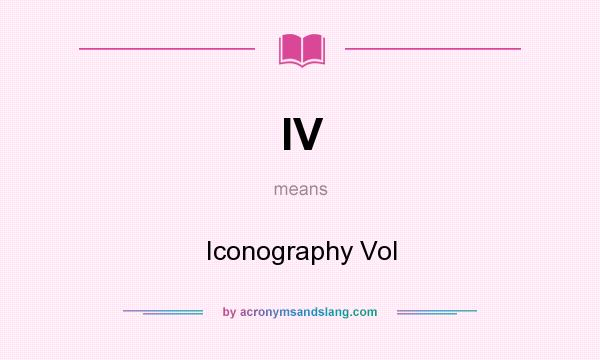 What does IV mean? It stands for Iconography Vol