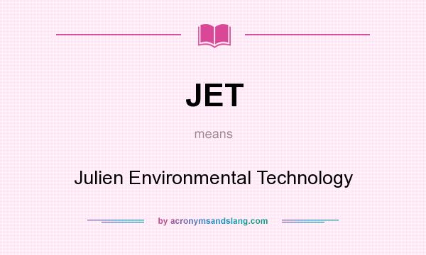 What does JET mean? It stands for Julien Environmental Technology