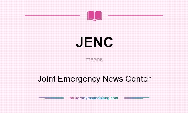 What does JENC mean? It stands for Joint Emergency News Center