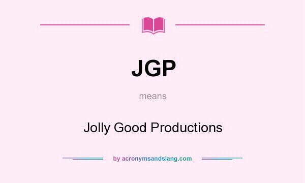 What does JGP mean? It stands for Jolly Good Productions