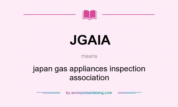 What does JGAIA mean? It stands for japan gas appliances inspection association