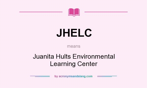 What does JHELC mean? It stands for Juanita Hults Environmental Learning Center