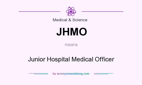 What does JHMO mean? It stands for Junior Hospital Medical Officer