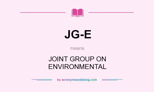 What does JG-E mean? It stands for JOINT GROUP ON ENVIRONMENTAL