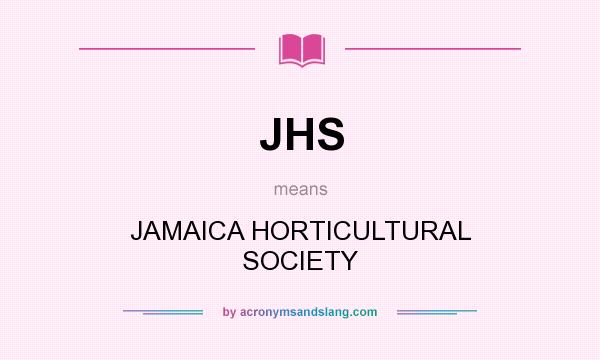 What does JHS mean? It stands for JAMAICA HORTICULTURAL SOCIETY