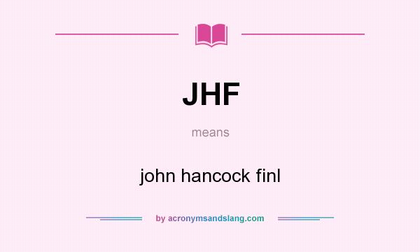 What does JHF mean? It stands for john hancock finl