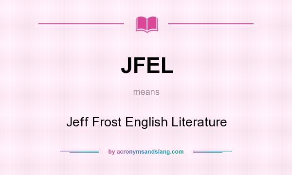 What does JFEL mean? It stands for Jeff Frost English Literature
