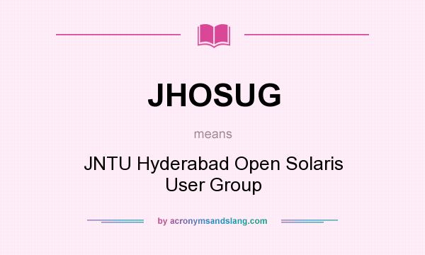 What does JHOSUG mean? It stands for JNTU Hyderabad Open Solaris User Group