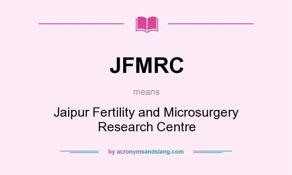 What does JFMRC mean? It stands for Jaipur Fertility and Microsurgery Research Centre