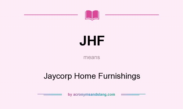 What does JHF mean? It stands for Jaycorp Home Furnishings