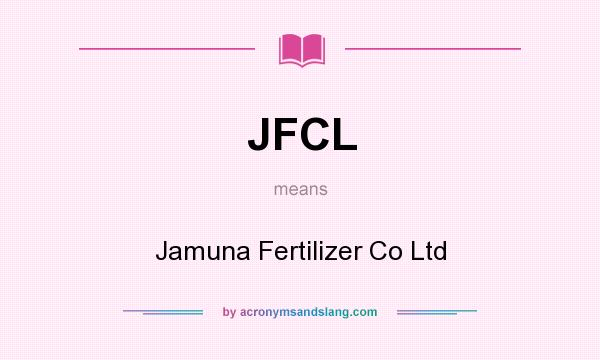 What does JFCL mean? It stands for Jamuna Fertilizer Co Ltd