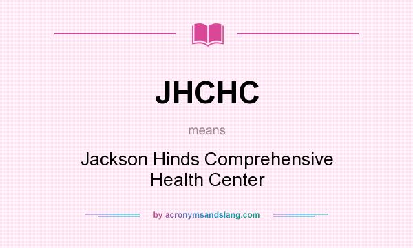 What does JHCHC mean? It stands for Jackson Hinds Comprehensive Health Center