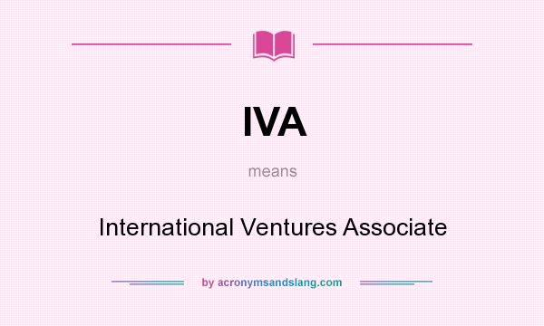 What does IVA mean? It stands for International Ventures Associate