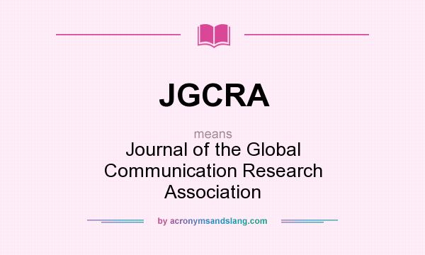 What does JGCRA mean? It stands for Journal of the Global Communication Research Association
