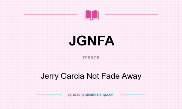 What does JGNFA mean? It stands for Jerry Garcia Not Fade Away