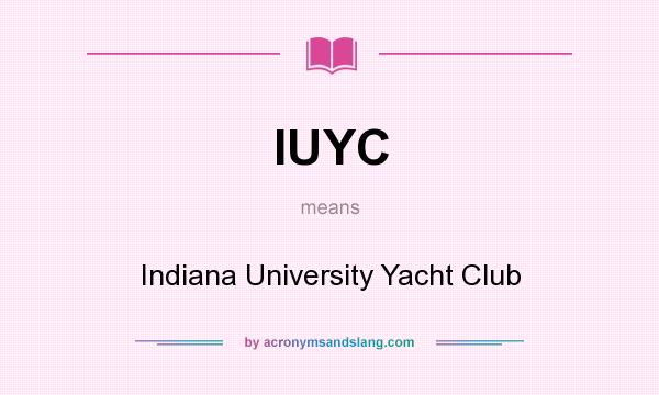 What does IUYC mean? It stands for Indiana University Yacht Club