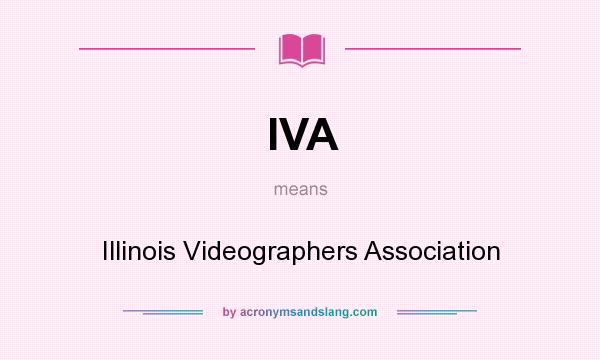 What does IVA mean? It stands for Illinois Videographers Association
