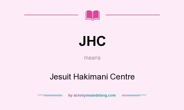 What does JHC mean? It stands for Jesuit Hakimani Centre