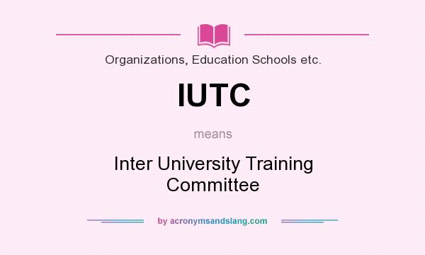 What does IUTC mean? It stands for Inter University Training Committee