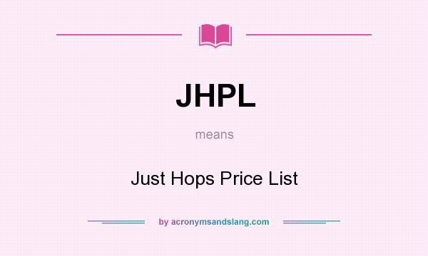 What does JHPL mean? It stands for Just Hops Price List