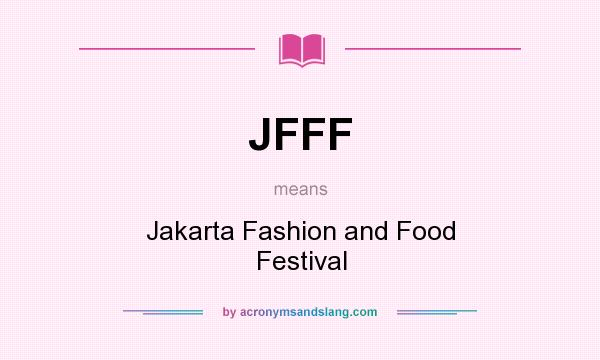 What does JFFF mean? It stands for Jakarta Fashion and Food Festival