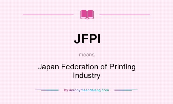 What does JFPI mean? It stands for Japan Federation of Printing Industry