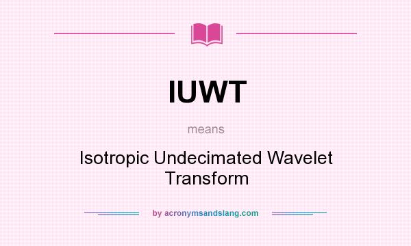 What does IUWT mean? It stands for Isotropic Undecimated Wavelet Transform