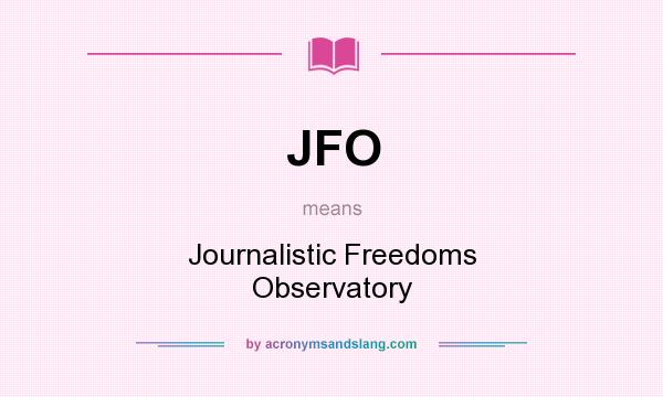 What does JFO mean? It stands for Journalistic Freedoms Observatory