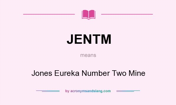 What does JENTM mean? It stands for Jones Eureka Number Two Mine
