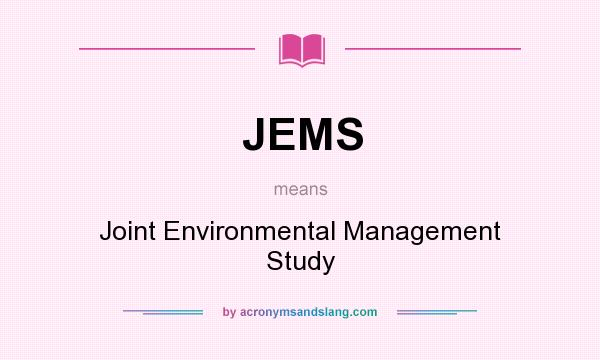 What does JEMS mean? It stands for Joint Environmental Management Study