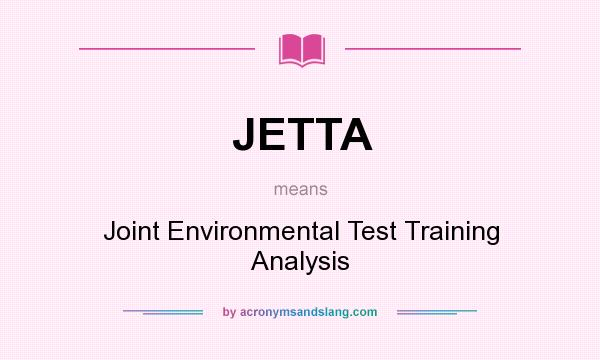 What does JETTA mean? It stands for Joint Environmental Test Training Analysis