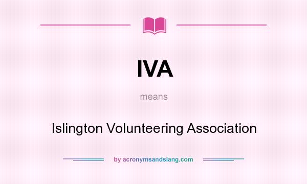What does IVA mean? It stands for Islington Volunteering Association