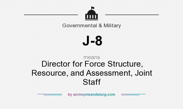 What does J-8 mean? It stands for Director for Force Structure, Resource, and Assessment, Joint Staff