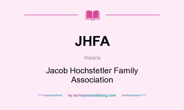 What does JHFA mean? It stands for Jacob Hochstetler Family Association