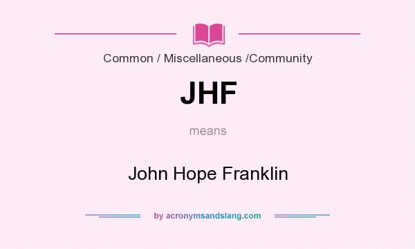What does JHF mean? It stands for John Hope Franklin