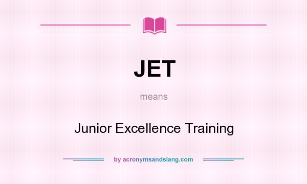 What does JET mean? It stands for Junior Excellence Training