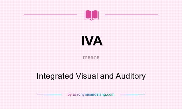 What does IVA mean? It stands for Integrated Visual and Auditory