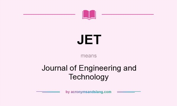 What does JET mean? It stands for Journal of Engineering and Technology