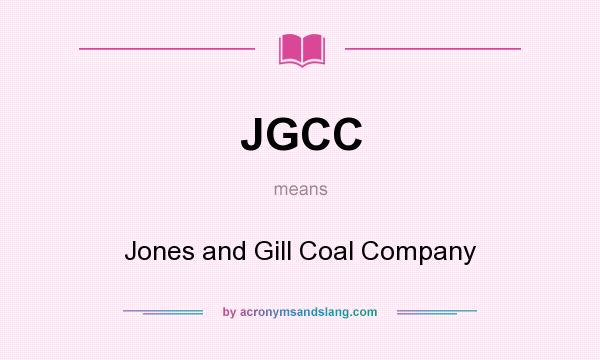 What does JGCC mean? It stands for Jones and Gill Coal Company