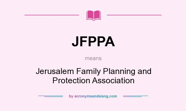 What does JFPPA mean? It stands for Jerusalem Family Planning and Protection Association
