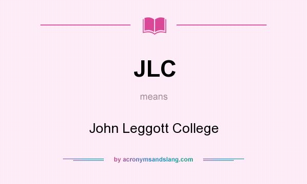 What does JLC mean? It stands for John Leggott College