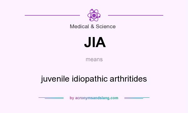 What does JIA mean? It stands for juvenile idiopathic arthritides