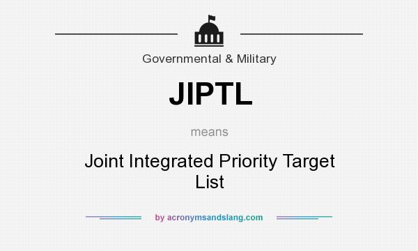 What does JIPTL mean? It stands for Joint Integrated Priority Target List