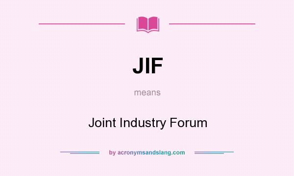 What does JIF mean? It stands for Joint Industry Forum