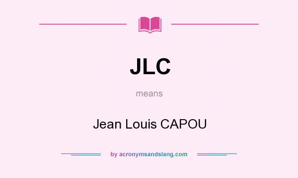 What does JLC mean? It stands for Jean Louis CAPOU